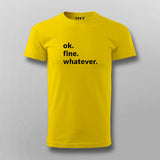 Ok. Fine. Whatever. Attitude T-shirt For Men Online India