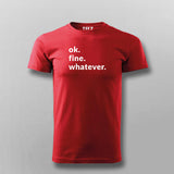 Ok. Fine. Whatever. Attitude T-shirt For Men