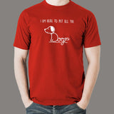 I'm Here To Pet All The Dogs T-Shirt For Men