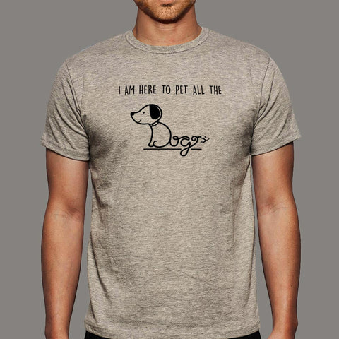 I'm Here To Pet All The Dogs T-Shirt For Men