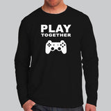 Play Together Funny Gaming Full Sleeve T-Shirt For Men Online India