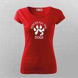 Rescue All The Dogs T-Shirt For Women