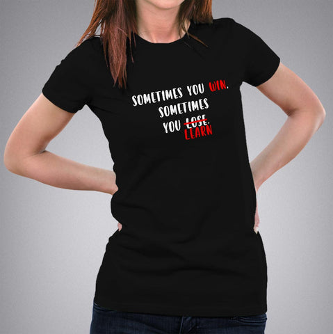 Sometimes you win sometimes you learn Women's attitude  t-shirt online india