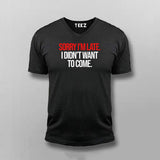 SORRY I'M LATE I DIDN'T WANT TO COME SLOGAN T-shirt For Men