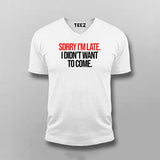 SORRY I'M LATE I DIDN'T WANT TO COME SLOGAN V-neck T-shirt For Men Online India