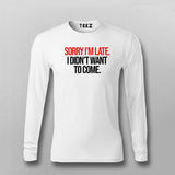 SORRY I'M LATE I DIDN'T WANT TO COME SLOGAN T-shirt For Men