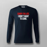 SORRY I'M LATE I DIDN'T WANT TO COME SLOGAN T-shirt For Men