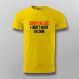 SORRY I'M LATE I DIDN'T WANT TO COME SLOGAN T-shirt For Men Online India