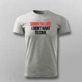 SORRY I'M LATE I DIDN'T WANT TO COME SLOGAN T-shirt For Men Online Teez