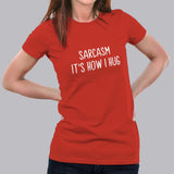 Sarcasm It's How I Hug Women's T-shirt