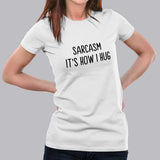 Sarcasm It's How I Hug Women's T-shirt