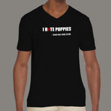 I Hate Puppies Said No One Ever V Neck T Shirt For Men Online India