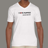 I Hate Puppies Said No One Ever V Neck T Shirt For Men Online