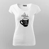 Shhh Almost Now You May Speak Women's Coffee T-Shirt