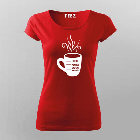 Shhh Almost Now You May Speak Women's Coffee T-Shirt Online India