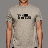 SHHHH.. No One Cares Attitude Men's T-shirt