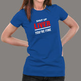 Shut Up Liver You're Fine Funny T-Shirt For Women