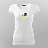Tatti Happiness Funny Hindi T-Shirt For Women Online Teez