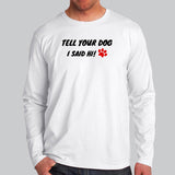 Tell Your Dog I Said Hi Men's Pet Animal Full Sleeve T-Shirt Online India