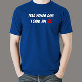 Tell Your Dog I Said Hi Men's Pet Animal T-Shirt India