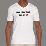 Tell Your Dog I Said Hi Men's Pet Animal T-Shirt