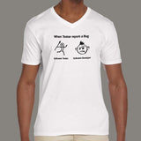 When Tester Report A Bug Funny Software Tester And Developer V Neck T-Shirt For Men Online India