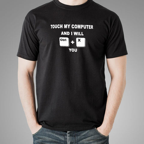 Touch My Computer And I Will Ctrl X You Funny T-Shirt For Men India