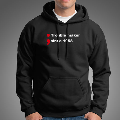 Trouble Maker Since 1958 Hoodies For Men