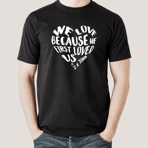 We Love because He first loved us Men's Christian T-shirt