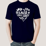 We Love because He first loved us Men's Christian T-shirt