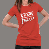 When I Needed A Hand I Found Your Paw T-Shirt For Women
