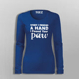 When I Needed A Hand I Found Your Paw T-Shirt For Women