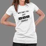 Why Don't You Just Ctrl Alt Del Yourself T-Shirt For Women Online India