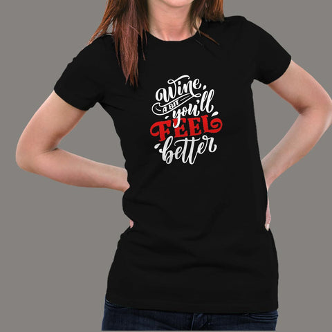 Wine A Bit You'll Feel Better T-Shirt For Women Online India
