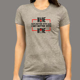 Wine Gets Better With Age I Get Better With Wine T-Shirt For Women
