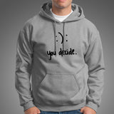 Happy Or Sad You Decide Hoodies For Men India