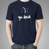 Happy Or Sad You Decide T-Shirt For Men