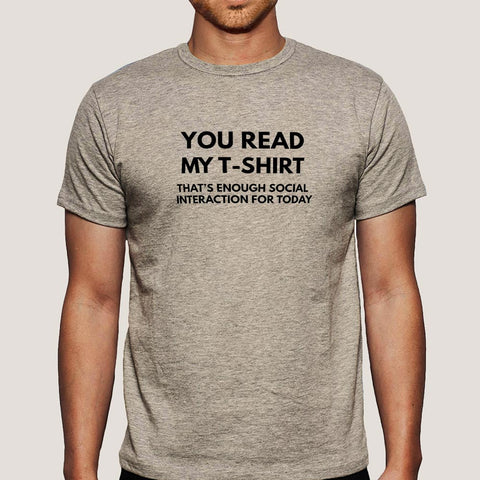 You Read My T-shirt That's Enough Social Interaction for Today Men's T-shirt