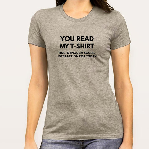 You Read My T-shirt That's Enough Social Interaction for Today Women's T-shirt