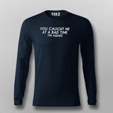 You Caught Me At A Bad Time I Am Awake Funny Full Sleeve In Online