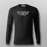 You Caught Me At A Bad Time I Am Awake Funny T-Shirt For Men