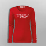 You Caught Me At A Bad Time I Am Awake Funny T-Shirt For Women