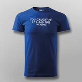 You Caught Me At A Bad Time I Am Awake Funny T-Shirt For Men Online India