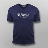 You Caught Me At A Bad Time I Am Awake Funny T-Shirt For Men