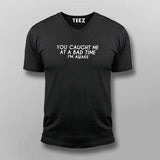 You Caught Me At A Bad Time I Am Awake V Neck T-Shirt In India