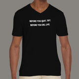 Before You Quit, Try. Before You Die, Live Men's  v neck T-shirt online india