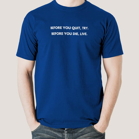 Before You Quit, Try. Before You Die, Live Men's T-shirt