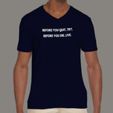Before You Quit, Try. Before You Die, Live Men's  v neck T-shirt online