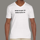 Before You Quit, Try. Before You Die, Live Men's motivational v neck T-shirt online india