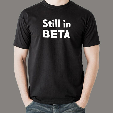 Life's Still In Beta Men's T-Shirt - Perpetual Testing Mode